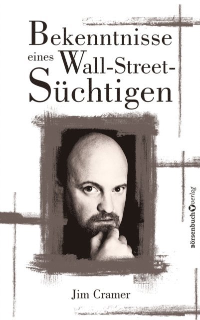 James J Cramer - Bekenntnisse eines Wall-Street-Süchtigen, E-bok