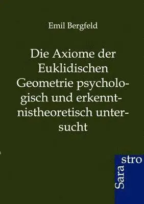 Emil Bergfeld - Axiome der Euklidischen Geometrie psychologisch und erkennt-nistheoretisch untersucht, Häftad. Tillgänglighet: Lägg i varukorg