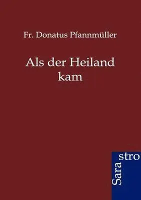 Donatus Pfannmüller - Als der Heiland kam, Häftad. Tillgänglighet: Lägg i varukorg