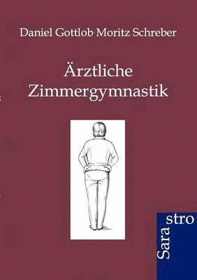 Daniel Gottlob Moritz Schreber - Ärztliche Zimmergymnastik, Häftad. Tillgänglighet: Lägg i varukorg