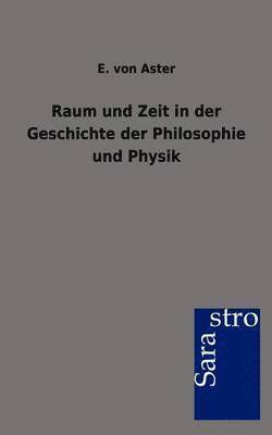 E Von Aster - Raum und Zeit in der Geschichte der Philosophie und Physik, Häftad