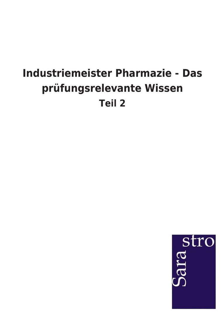 Sarastro Gmbh - Industriemeister Pharmazie - Das prüfungsrelevante Wissen, Häftad