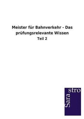 Sarastro Gmbh - Meister für Bahnverkehr - Das prüfungsrelevante Wissen, Häftad