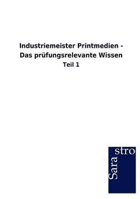 Sarastro Gmbh - Industriemeister Printmedien - Das prüfungsrelevante Wissen, Häftad