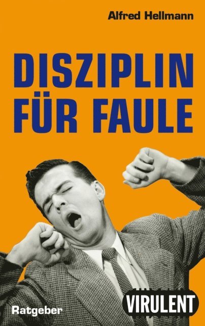 Alfred Hellmann - Disziplin für Faule oder wie man es trotzdem schafft, E-bok