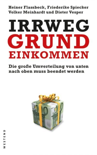 Dieter Vesper, Volker Meinhardt, Friederike Spiecker, Heiner Flassbeck - Irrweg Grundeinkommen, E-bok