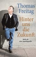 Thomas Freitag - Hinter uns die Zukunft, Inbunden