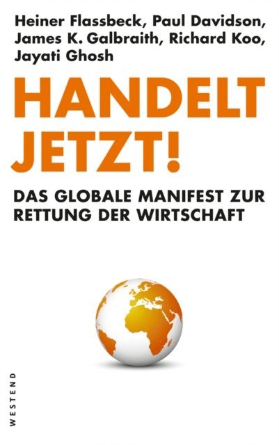 Jayati Ghosh, Richard Koo, James K. Galbraith, Paul Davidson, Heiner Flassbeck - Handelt jetzt!, E-bok