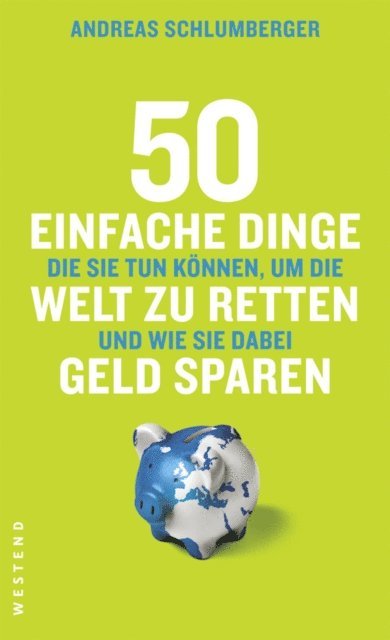Andreas Schlumberger - 50 einfache Dinge, die Sie tun können, um die Welt zu retten und wie Sie dabei Geld sparen, E-bok