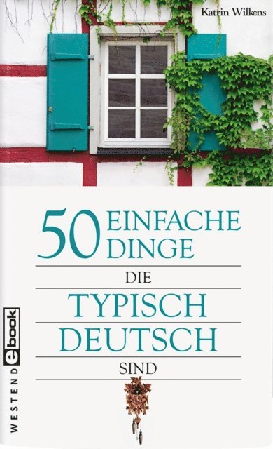 Katrin Wilkens - 50 einfache Dinge, die typisch deutsch sind, E-bok
