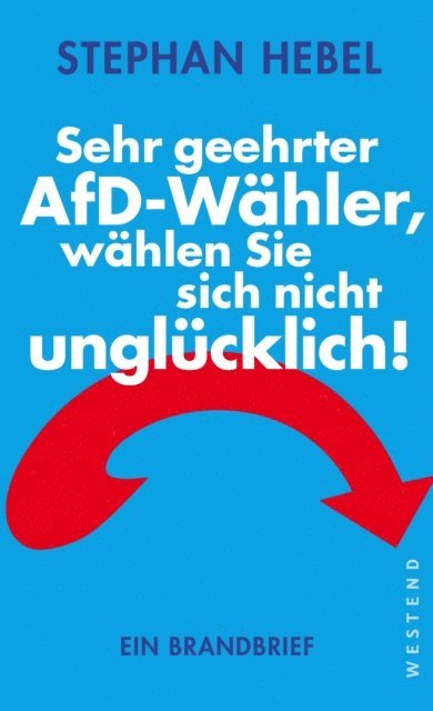 Stephan Hebel - Sehr geehrter AfD-Wähler, wählen Sie sich nicht unglücklich!, E-bok