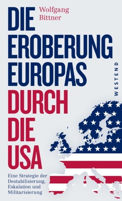 Wolfgang Bittner - Die Eroberung Europas durch die USA, E-bok