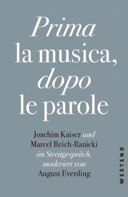 Joachim Kaiser, August Everding, Marcel Reich-Ranicki - Prima la Musica, dopo le parole, E-bok