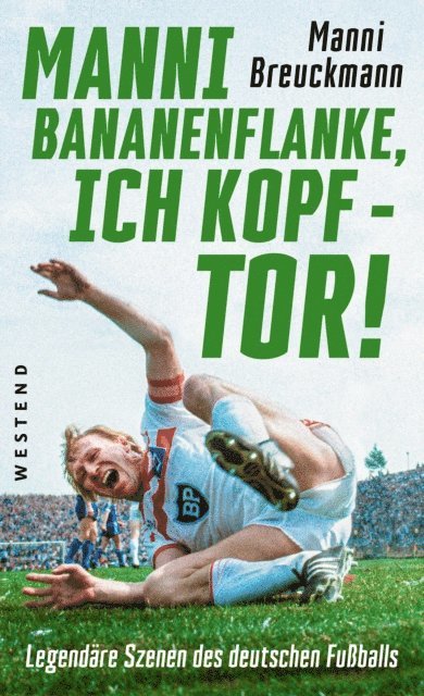 Manni Breuckmann - "Manni Bananenflanke, ich Kopf - Tor!", E-bok