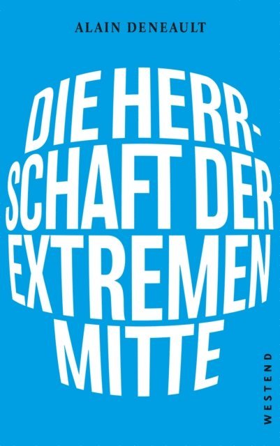 Alain Deneault - Die Herrschaft der extremen Mitte, E-bok