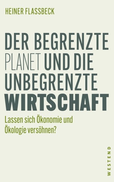 Heiner Flassbeck - Der begrenzte Planet und die unbegrenzte Wirtschaft, E-bok