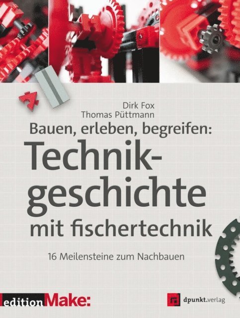 Thomas Puttmann, Dirk Fox - Bauen, erleben, begreifen:  Technikgeschichte mit fischertechnik, E-bok
