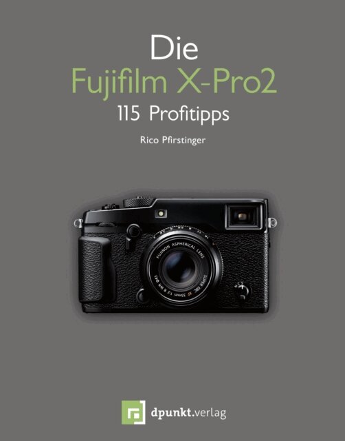 Rico Pfirstinger - Die Fujifilm X-Pro2, E-bok
