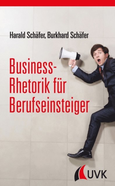 Burkhard Schafer, Harald Schafer - Business-Rhetorik für Berufseinsteiger, E-bok