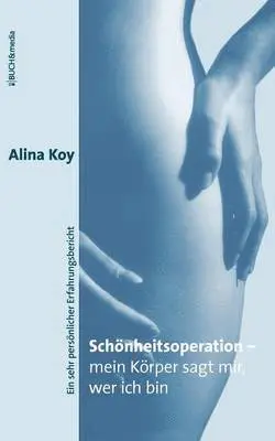 Alina Koy - Schönheitsoperation - mein Körper sagt mir, wer ich bin, Häftad. Tillgänglighet: Lägg i varukorg