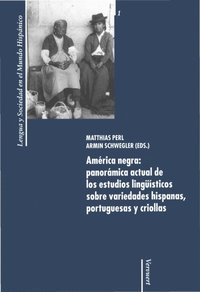 AmÃ©rica negra: panorÃ¡mica actual de los estudios lingÃ¼Ã¿sticos sobre variedades hispanas, portuguesas y criollas