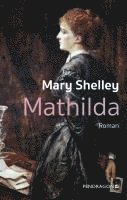 Mary Shelley - Mathilda, Inbunden
