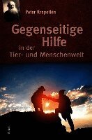 Peter Kropotkin - Gegenseitige Hilfe in der Tier- und Menschenwelt, Häftad