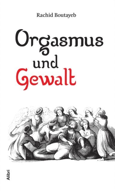Rachid Boutayeb - Orgasmus und Gewalt, E-bok
