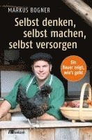 Markus Bogner - Selbst denken, selbst machen, selbst versorgen, Häftad