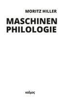 Moritz Hiller - Maschinenphilologie, Inbunden