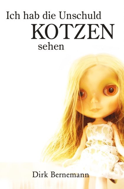 Dirk Bernemann - Ich hab die Unschuld kotzen sehen, E-bok