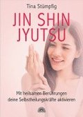 Jin Shin Jyutsu - Mit heilsamen Berhrungen deine Selbstheilungskrfte aktivieren