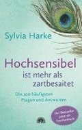 Hochsensibel ist mehr als zartbesaitet. Die 100 h�ufigsten Fragen und Antworten. Ratgeber f�r Herausforderungen, �ngste & Konflikte. Praxisbuch zur Alltagsbew�ltigung & St�rkung des Selbsvertrauens