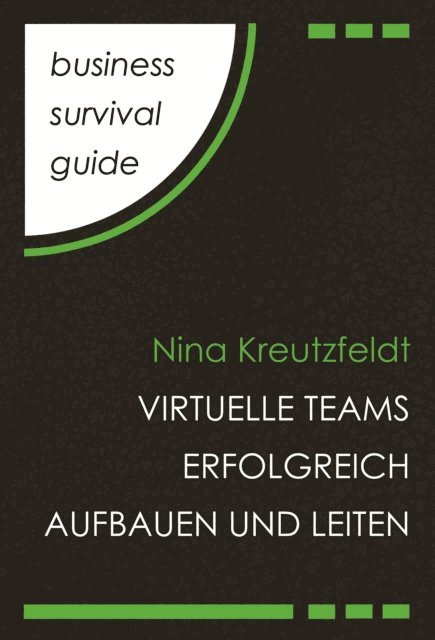 Nina Kreutzfeldt - Business Survival Guide: Virtuelle Teams erfolgreich aufbauen und leiten, E-bok