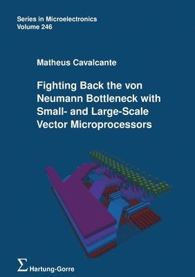 Matheus Cavalcante - Fighting Back the von Neumann Bottleneck with Small- and Large-Scale Vector Microprocessors, Häftad