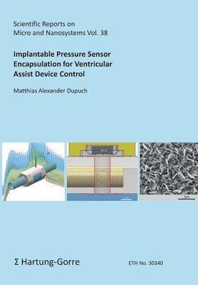 Matthias Alexander Dupuch, Christofer Hierold - Implantable Pressure Sensor Encapsulation for Ventricular Assist Device Control, Häftad