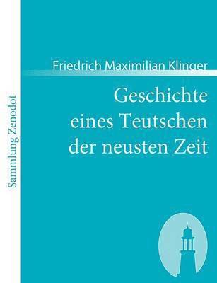 Friedrich Maximilian Klinger - Geschichte eines Teutschen der neusten Zeit, Häftad