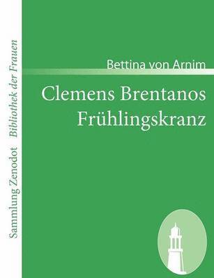 Bettina Von Arnim - Clemens Brentanos Frühlingskranz, Häftad