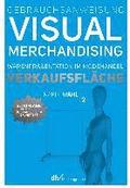 Gebrauchsanweisung Visual Merchandising Band 2. Verkaufsfl�che
