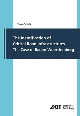 Carola Schulz - Identification of Critical Road Infrastructures - The Case of Baden-Wuerttemberg, Häftad