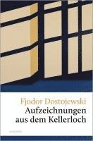 Fjodor Dostojewski - Aufzeichnungen aus dem Kellerloch, Inbunden