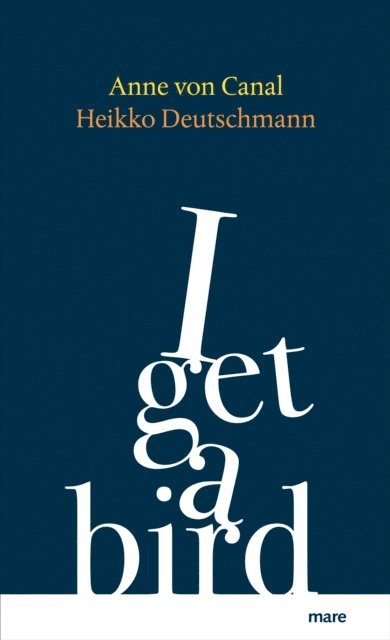 Heikko Deutschmann, Anne von Canal - I get a bird, E-bok