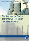 Die überwachte Stadt ? Sicherheit, Segregation und Ausgrenzung