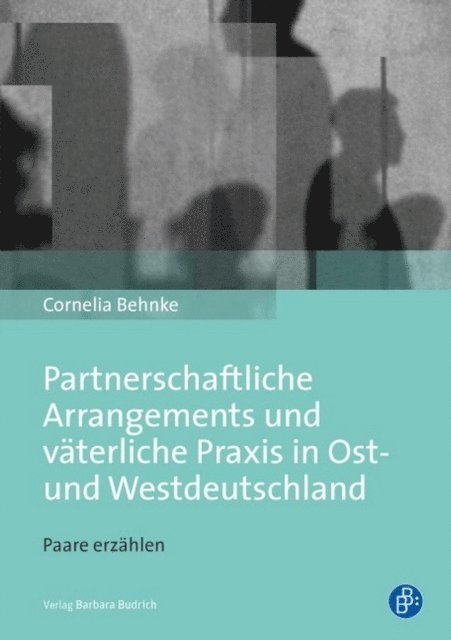 Cornelia Behnke - Partnerschaftliche Arrangements und väterliche Praxis in Ost- und Westdeutschland, E-bok