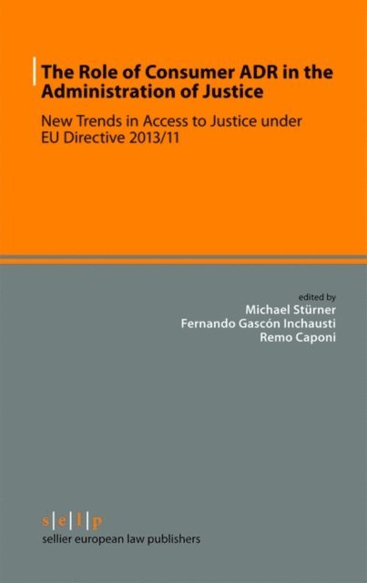 Remo Caponi, Fernando Gascon Inchausti, Michael Sturner - Role of Consumer ADR in the Administration of Justice, E-bok