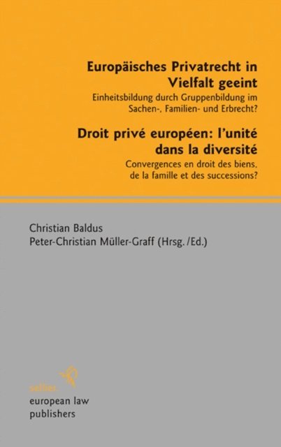 Peter-Christian Muller-Graff, Christian Baldus - Europäisches Privatrecht in Vielfalt geeint - Droit privé européen: l'unité dans la diversité, E-bok