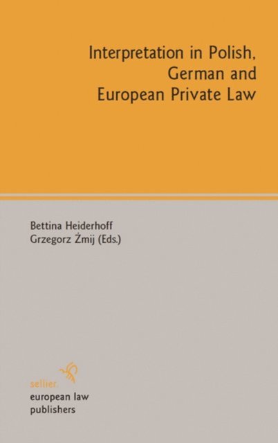 Bettina Heiderhoff, Grzegorz Zmij - Interpretation in Polish, German and European Private Law, E-bok