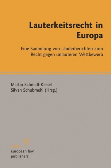 Silvan Schubmehl, Martin Schmidt-Kessel - Lauterkeitsrecht in Europa, E-bok