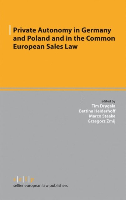 Grzegorz Zmij, Marco Staake, Bettina Heiderhoff, Tim Drygala - Private Autonomy in Germany and Poland and in the Common European Sales Law, E-bok