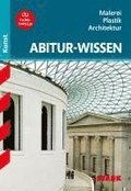 Abitur-Wissen Kunst 1. Grundwissen Malerei, Plastik, Architektur f�r G8